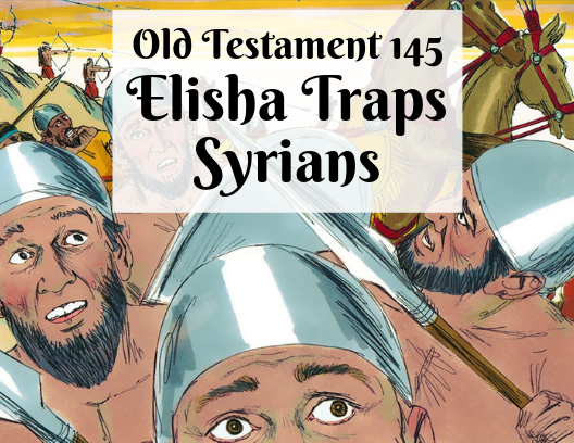 OT 145 - Elisha Traps the Syrians